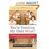 You're Teaching My Child What?: A Physician Exposes the Lies of Sex Ed and How They Harm Your Child