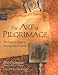 The Art of Pilgrimage: The Seeker's Guide to Making Travel Sacred