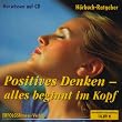 Positives Denken - alles beginnt im Kopf. CD: Du bist was Du denkst - positives Denken als Lebenseinstellung