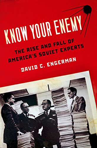 Know Your Enemy: The Rise and Fall of America's Soviet Experts