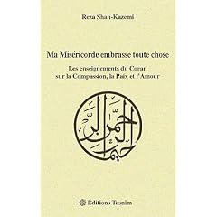 Ma Mis�ricorde embrasse toute chose : Les enseignements du Coran sur la Compassion, la Paix et l'Amour