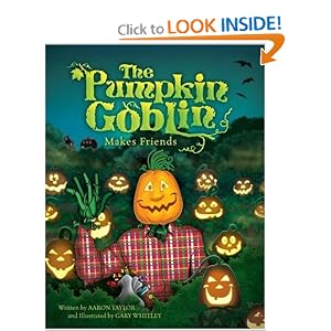 The Pumpkin Goblin Makes Friends by Aaron Taylor and Gary Whitley