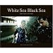 White Sea Black Sea