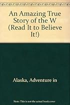 ADVENTURE IN ALASKA (Read It to Believe It!) ADVENTURE IN ALASKA (Read It to Believe It!)