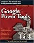 Google Power Tools Bible