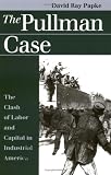 The Pullman Case: The Clash of Labor and Capital in Industrial America (Landmark Law Cases & American Society)