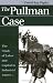 The Pullman Case: The Clash of Labor and Capital in Industrial America (Landmark Law ...