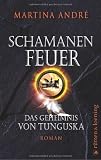 Schamanenfeuer: Das Geheimnis von Tunguska - Martina Andr&eacute;