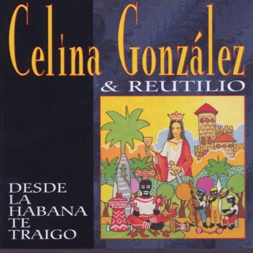 Celina & Reutilio - Desde La Habana Te Traigo - Zortam Music