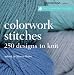The Harmony Guides: Colorwork Stitches: 250 Designs to Knit