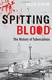 Spitting blood : the history of tuberculosis