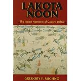 Lakota Noon: The Indian Narrative of Custer's Defeat