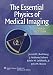 The Essential Physics of Medical Imaging, Third Edition