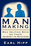 Man-Making - Men Helping Boys on their Journey to Manhood Man-Making - Men Helping Boys on their Journey to Manhood