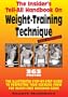 Insider's Tell-All Handbook on Weight-Training Technique: Illustrated Step-by-step Guide to Perfecting Your Exercise Form for Injury-free Maximum Gains, 3rd Edition