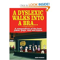 A Dyslexic Walks Into a Bra: A compendium of the best jokes, gags and one-liners