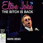 Elton John: The Bitch Is Back | [Mark Bego]