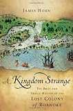 A Kingdom Strange: The Brief and Tragic History of the Lost Colony of Roanoke