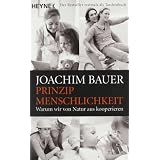 Prinzip Menschlichkeit: Warum wir von Natur aus kooperierenvon "Joachim Bauer"
