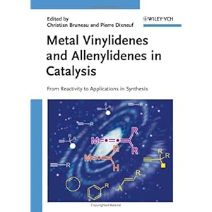 【クリックで詳細表示】Metal Vinylidenes and Allenylidenes in Catalysis： From Reactivity to Applications in Synthesis： Christian Bruneau， Pierre Dixneuf： 洋書