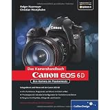 Canon EOS 6D: Ihre Kamera im Praxiseinsatz (Galileo Design)von "Holger Haarmeyer"
