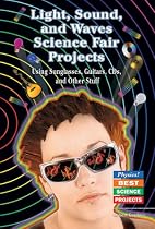 Light, Sound, and Waves Science Fair Projects Using Sunglasses, Guitars, CDs, and Other Stuff