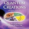 Quantum Creations: Create Absolute Wealth in All Areas of Your Life