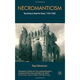 Necromanticism: Traveling to Meet the Dead, 1750-1860 (Palgrave Studies in the Enlightenment, Romanticism and the C)