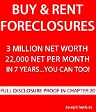 Buy and Rent Foreclosures: 3 Million Net Worth, 22,000 a Month, in 7 Years...You can too!
