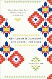 Gentleman Troubadours and Andean Pop Stars: Huayno Music, Media Work, and Ethnic Imaginaries in Urban Peru (Chicago Studies in Ethnomusicology)
