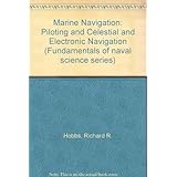 marine navigation piloting and celestial and electronic navigation fundamentals of naval science series