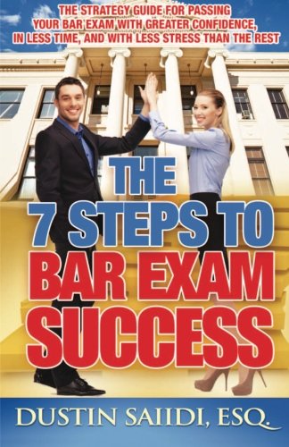 The 7 Steps to Bar Exam Success: The Strategy Guide for Passing Your Bar Exam with Greater Confidence, in Less Time, and with Less Stress than the Rest