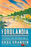 <em>Fordlandia: The Rise and Fall of Henry Ford's Forgotten Jungle City</em> by Greg Grandin