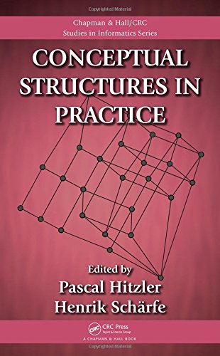 Conceptual Structures in Practice (Chapman & Hall/CRC Studies in Informatics Series)