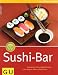 Suchen : Sushi-Bar: Japanischer Genuss häppchenweise: Sushi, Suppen, Salate und Spießchen (GU einfach clever Relaunch 2007)