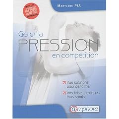 G�rer la pression en comp�tition - vos solutions pour performer, vos fiches pratiques tous sports (CD audio inclus)