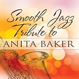 Smooth Jazz Tribute to Anita Baker by Anita Baker Tribute (2014-04-29)【並行輸入品】