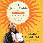 The Jesuit Guide to (Almost) Everything: A Spirituality for Real Life | [James Martin]