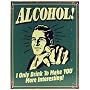 Alcohol Tin Sign ~ I Only Drink To Make YOU More Interesting ~ 12.5x16"