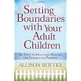 Setting Boundaries(TM) with Your Adult Children: Six Steps to Hope and Healing for Struggling Parents