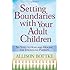Setting Boundaries with Your Adult Children: Six Steps to Hope and Healing for Struggling Parents