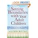 Setting Boundaries(TM) with Your Adult Children: Six Steps to Hope and Healing for Struggling Parents