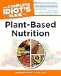 The Complete Idiot's Guide to Plant-Based Nutrition