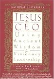 Jesus, CEO: Using Ancient Wisdom for Visionary Leadership