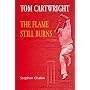 Tom Cartwright - the Flame Still Burns