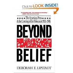 Beyond Belief: The American Press And The Coming Of The Holocaust, 1933- 1945