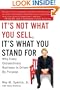 It's Not What You Sell, It's What You Stand For: Why Every Extraordinary Business Is Driven by Purpose