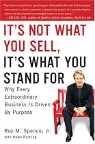 It's Not What You Sell, It's What You Stand For: Why Every Extraordinary Business Is Driven by Purpose