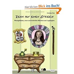 Zehn auf einen Streich: Wachgek�sste, neue und verdrehte M�rchen aus Lugabugien.