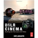 DSLR Cinema: Crafting the Film Look with Video